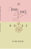 The Upside Down Rose: From the Roots to the Rose through the Stem B0GDTFZDNP Book Cover