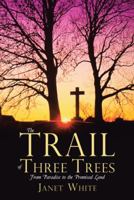 The Trail of Three Trees: From Paradise to the Promised Land 151276289X Book Cover