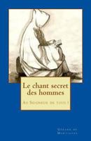Le chant secret des hommes: Au Seigneur de tous ! 1986310205 Book Cover