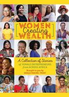 Women Creating Wealth: A Collection of Stories of Female Entrepreneurs from Africa 0996225625 Book Cover