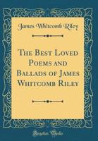 The Best Loved Poems and Ballads of James Whitcomb Riley B00085K5U2 Book Cover