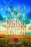God & You Curing Cancer Naturally 0578111772 Book Cover