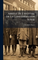 AbrÃ(c)gÃ(c) De L'histoire De La ConfÃ(c)dÃ(c)ration Suisse (French Edition) 1024329720 Book Cover