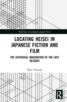 Locating Heisei in Japanese Fiction and Film: The Historical Imagination of the Lost Decades 103208684X Book Cover