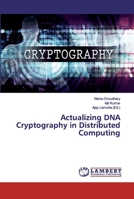 Actualizing DNA Cryptography in Distributed Computing 6200119155 Book Cover