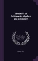 Elements of Arithmetic, Algebra and Geometry 1357749244 Book Cover