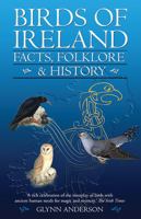 Birds of Ireland: Facts, Folklore & History 1848893132 Book Cover