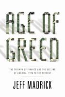 Age of Greed: The Triumph of Finance and the Decline of America, 1970 to the Present 1400041716 Book Cover