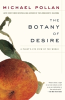 The Botany of Desire: A Plant's-Eye View of the World 0375760393 Book Cover