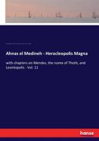 Ahnas El Medineh (heracleopolis Magna): With Chapters On Mendes, The Nome Of Thoth, And Leontopolis 1018629955 Book Cover