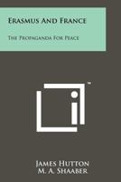 Erasmus and France: The Propaganda for Peace 1258145545 Book Cover