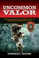 Uncommon Valor: The Recon Company That Earned Five Medals of Honor and Included the Most Decorated Green Beret 1682479625 Book Cover