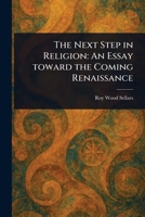 The Next Step in Religion: An Essay Toward the Coming Renaissance 1023165562 Book Cover