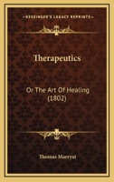 Therapeutics: Or The Art Of Healing 1166174816 Book Cover