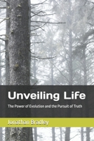 Unveiling Life: The Power of Evolution and the Pursuit of Truth B0DY8JM3HJ Book Cover