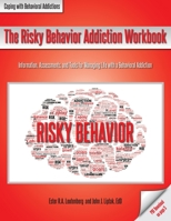 The Risky Behavior Addiction Workbook: Information, Assessments, and Tools for Managing Life with a Behavioral Addiction 1570253676 Book Cover