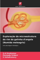 Exploração da microestrutura do rim da galinha d'angola (Numida meleagris) (Portuguese Edition) 6209971946 Book Cover