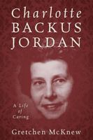 Charlotte Backus Jordan: A Life of Caring 1478765569 Book Cover
