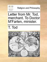 Letter from Mr. Tod, merchant. To Doctor M'Farlen, minister. 1171149735 Book Cover