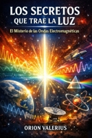 Los secretos Que Trae la luz: El Misterio de las Ondas Electromagnéticas (Spanish Edition) B0GZHVXJC3 Book Cover