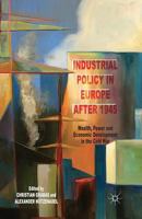 Industrial Policy in Europe After 1945: Wealth, Power and Economic Development in the Cold War 1349460745 Book Cover