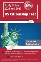 US Citizenship Test Study Guide 2026 and 2027: Prep Book for all 128 USCIS Civic Test Questions for US Naturalization to Become an American Citizen [I 1637755449 Book Cover