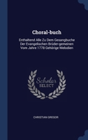 Choral-buch: Enthaltend Alle Zu Dem Gesangbuche Der Evangelischen Brüder-gemeinen Vom Jahre 1778 Gehörige Melodien 1298989752 Book Cover
