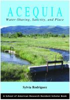 Acequia: Water-sharing, Sanctity, And Place (Resident Scholar) 1930618557 Book Cover