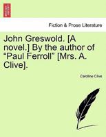 John Greswold. [A novel.] By the author of "Paul Ferroll" [Mrs. A. Clive]. 1241196133 Book Cover