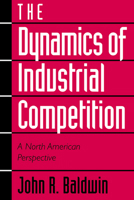 The Dynamics of Industrial Competition: A North American Perspective 0521633575 Book Cover