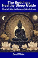 The Buddha's Healthy Sleep Guide: Restful Nights through Mindfulness B0CDNGTFXS Book Cover