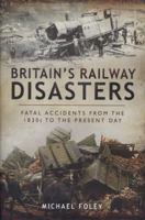 Britain's Railway Disasters: Fatal Accidents from the 1830's to the Present Day 1526766566 Book Cover