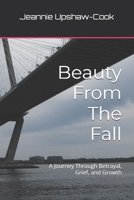 Beauty From The Fall: A Journey Through Betrayal, Grief, and Growth B0FB46L1QM Book Cover