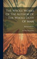 The Whole Works Of The Author Of The Whole Duty Of Man: The Whole Duty Of Man 1021529338 Book Cover