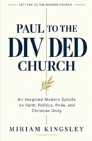 Paul to the Divided Church: An Imagined Modern Epistle on Faith, Politics, Pride, and Christian Unity (Letters to the Modern Church) B0HJWCPQJK Book Cover