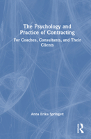 The Psychology and Practice of Contracting: For Coaches, Consultants, and Their Clients 1032943521 Book Cover