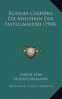 Rosalba Carriera Die Meisterin Der Pastellmalerei (1908) 1160248850 Book Cover
