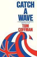 Catch a wave;: A case study of Hawaii's new politics 0824802705 Book Cover