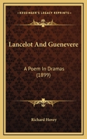 Lancelot And Guenevere: A Poem In Dramas 1166574571 Book Cover