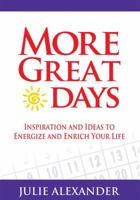 More Great Days!: Inspiration and Ideas to Energize and Enrich Your Life 0965931021 Book Cover