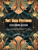 Art Deco Patterns Coloring Book Unique Designs Inspired by the Glamour of the 1920's: Source of Infinite Creativity and Relaxation for Design Lovers B0CMH4RKJ1 Book Cover