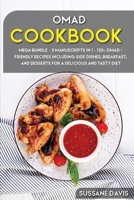 Omad Cookbook: MEGA BUNDLE - 3 Manuscripts in 1 - 120+ OMAD - friendly recipes including Side Dishes, Breakfast, and desserts for a delicious and tasty diet 1664071970 Book Cover