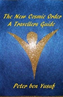 The New Cosmic Order: A Travellers Guide 1517308216 Book Cover