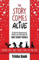The Story Comes Alive: A Guide to Experiencing Movies and Characters at Walt Disney World: Volume One: Walt and the Fab Five B0GGZNRV2J Book Cover