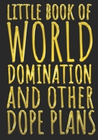 Little Book Of World Domination & Other Dope Plans Funny Office Notebook/Journal For Women/Men/Boss/Coworkers/Colleagues/Students: 7x10 inches, 150 Pages Of College Ruled Format for capturing your ver 1675515484 Book Cover