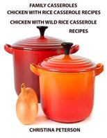 Family Casseroles, Chicken With Rice Casserole Recipes, Chicken With Wild Rice Casserole Recipes: Every title has a space for notes,Some ingredients are soups, celery, mushrooms, onions and more 1795710330 Book Cover
