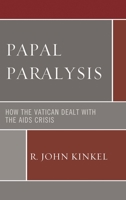 Papal Paralysis: How the Vatican Dealt with the AIDS Crisis 0739176846 Book Cover