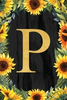 P - Monogrammed Sunflower Journal: Personalized College Ruled 6x9 Floral Notebook 1700468456 Book Cover