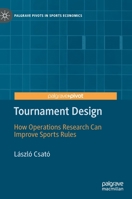 Tournament Design: How Operations Research Can Improve Sports Rules (Palgrave Pivots in Sports Economics) 3030598438 Book Cover
