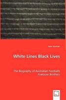 White Lines Black Lives - The Biography of Australian Footballs Krakouer Brothers 3639019652 Book Cover
